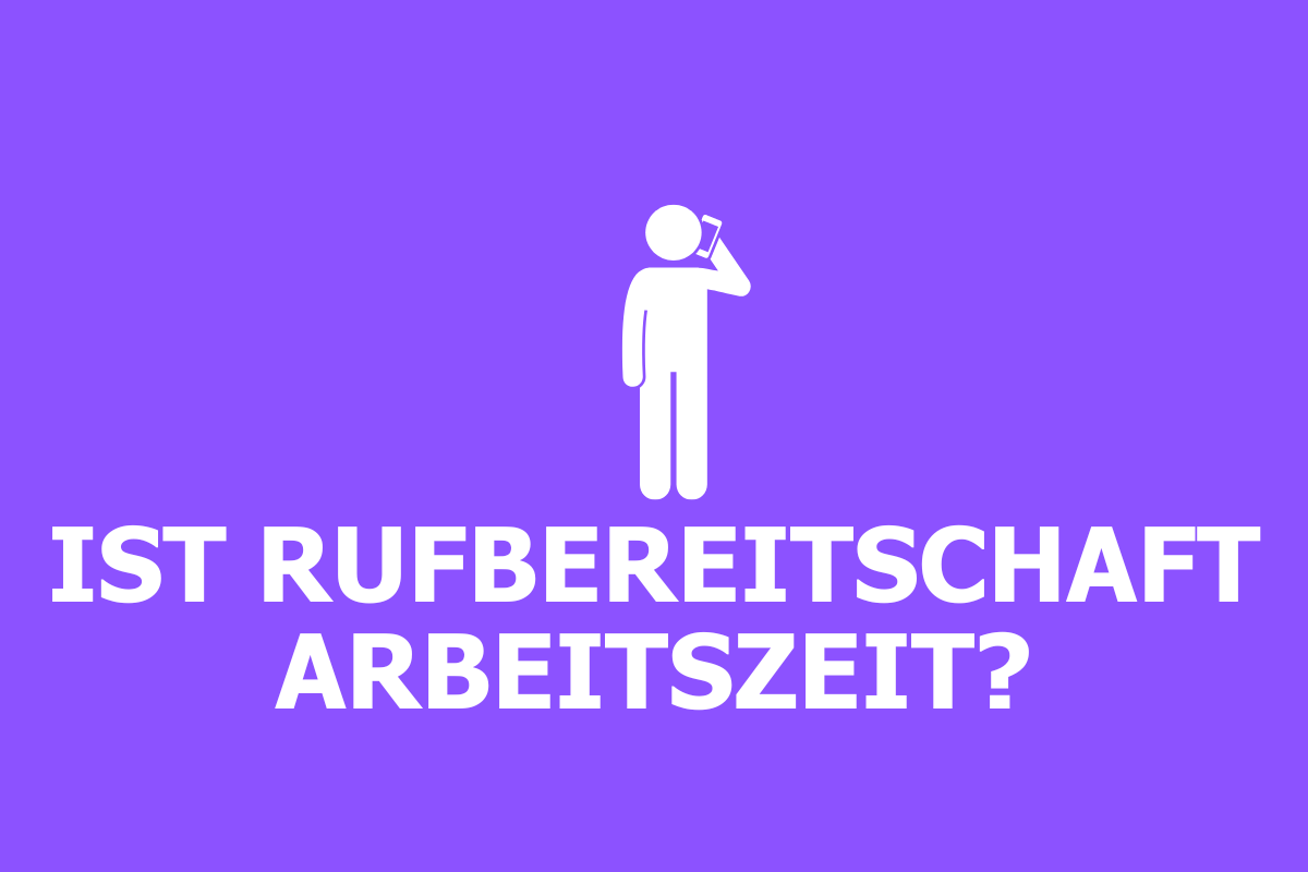 Rufbereitschaft & Arbeitszeit - Alle Regelungen und Urteile